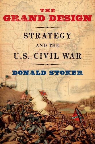 Donald Stoker/The Grand Design@ Strategy and the U.S. Civil War